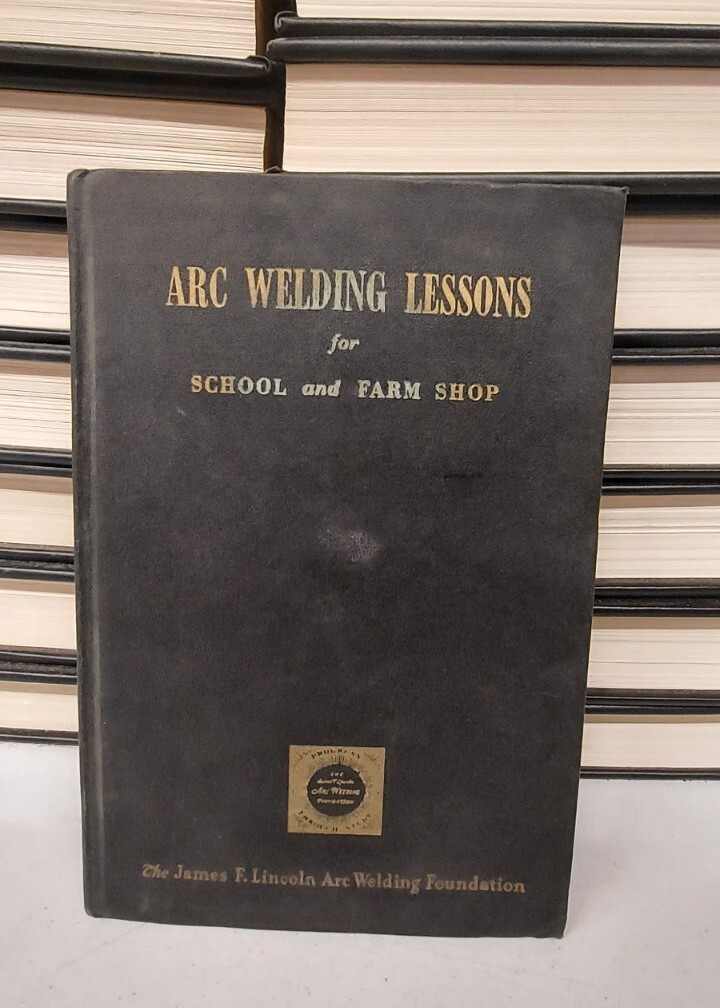 Arc Welding Lessons For School And Farm Shop James F Lincoln Arc Welding 1950