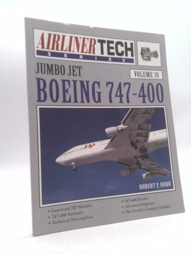 Boeing 747-400 – Airliner Tech Vol. 10 by Robert F. Dorr