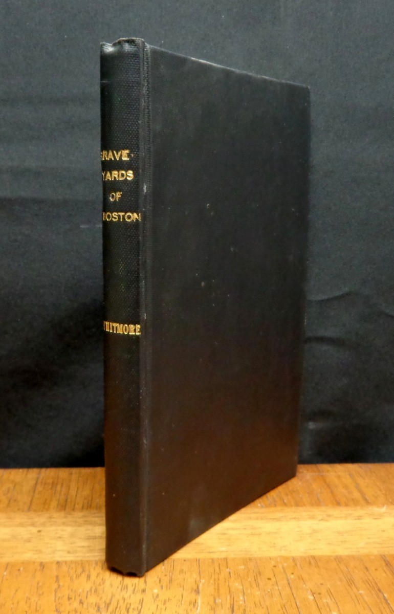 THE GRAVEYARDS OF BOSTON – FIRST VOLUME, COPP’S HILL EPITAPHS William Whitmore