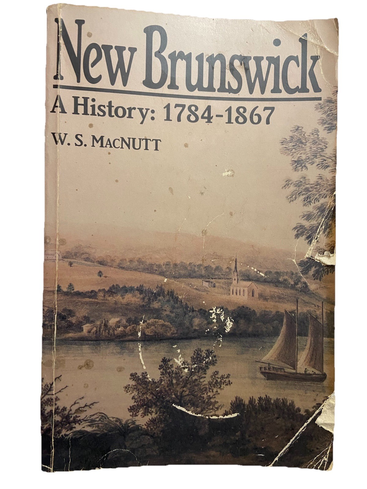 New Brunswick, A History: 1784-1867 W.S. MacNutt 1984 MacMillan Trade Paperback