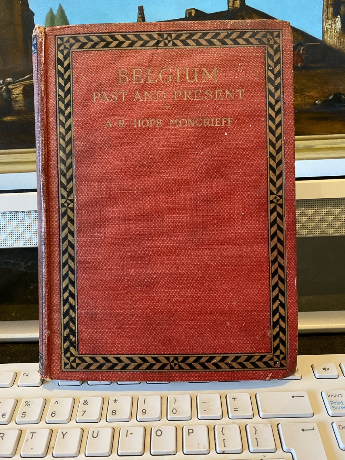 BELGIUM PAST & PRESENT BY A R HOPE MONCRIEFF 1st ED 1920 illustrated in colour