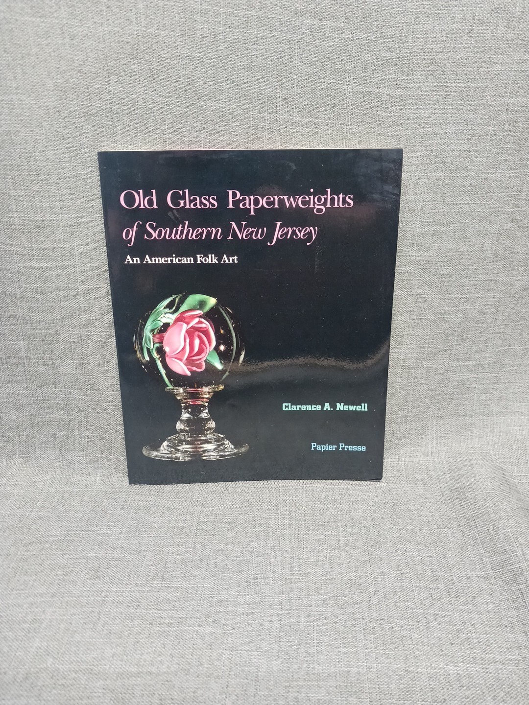 Old Glass Paperweights of Southern New Jersey By Clarence A. Newell 1989 1st Ed