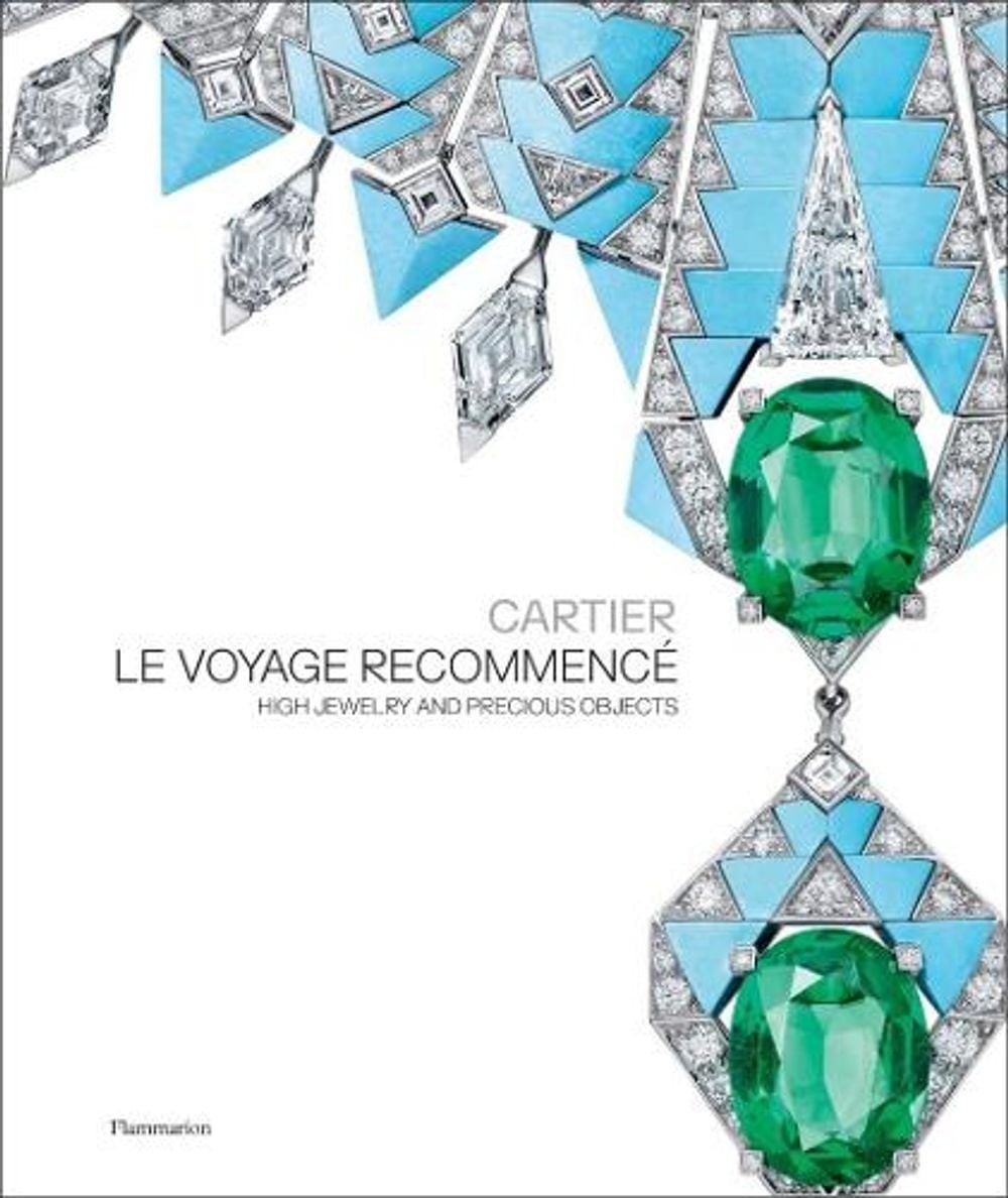 Cartier: Le Voyage Recommenc: High Jewelry and Precious Objects by Fran?ois Chai