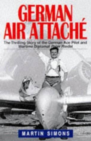 GERMAN AIR ATTACHE : THE THRILLING STORY OF THE GERMAN ACE By Martin Simons *VG*