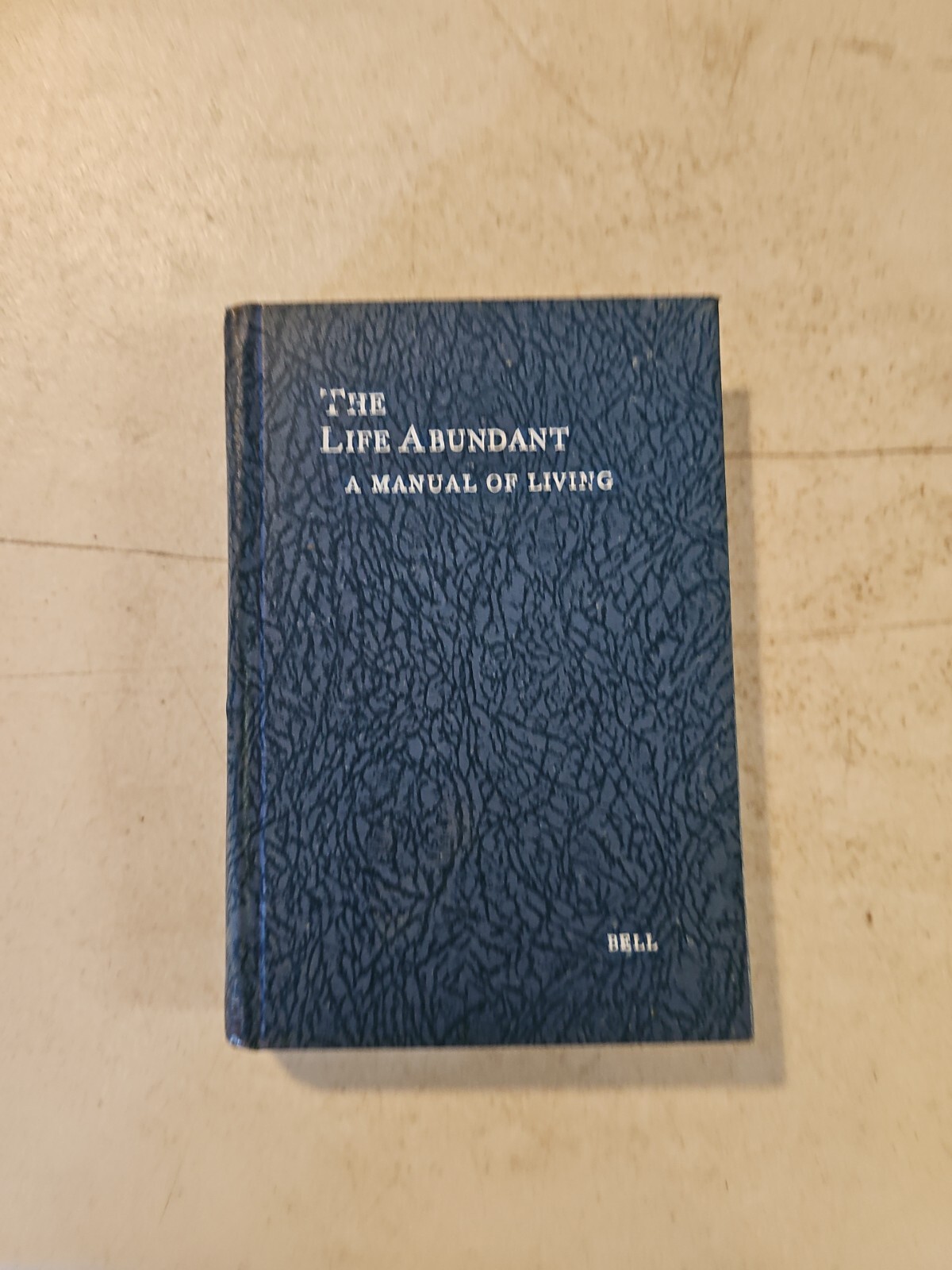 The Life Abundant- By Rev Robert B H Bell Vintage Christian Self Help 1928 HC