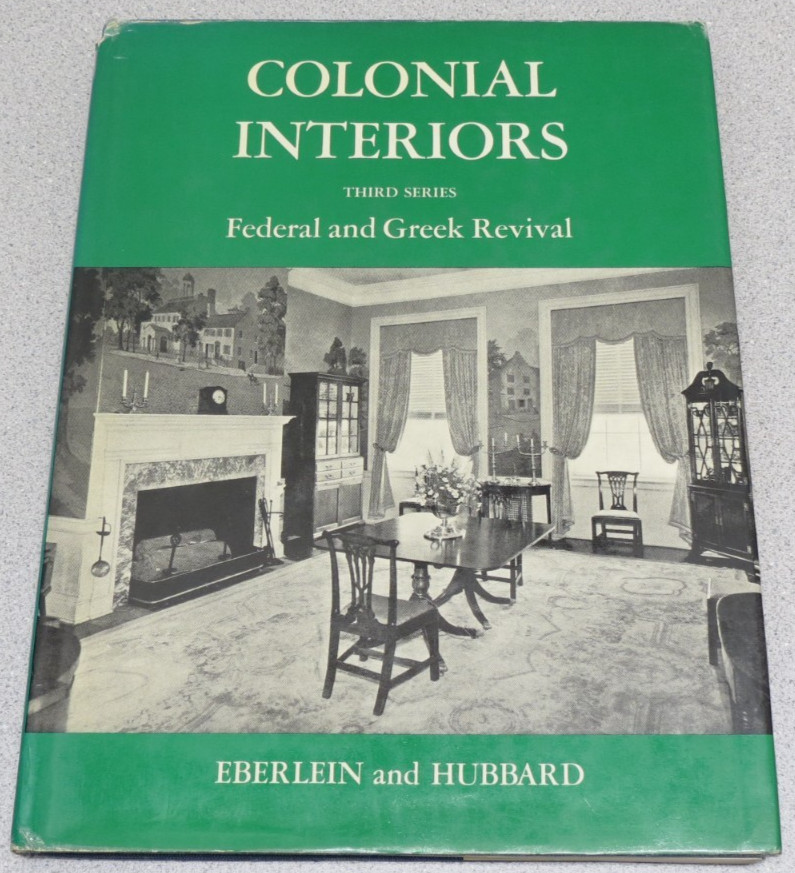Colonial Interiors Third Series, Federal and Greek Revival by Eberlein & Hubbard