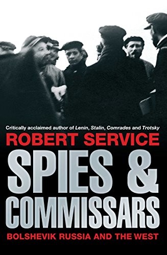 SPIES AND COMMISSARS: BOLSHEVIK RUSSIA AND THE WEST By Robert Service **Mint**