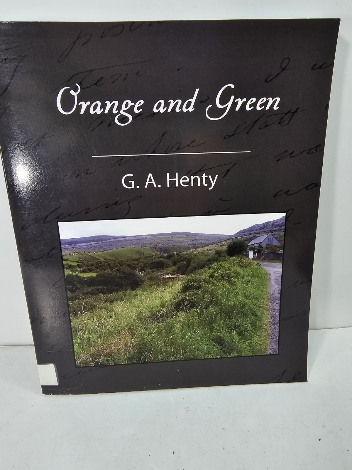 Orange and Green: A Tale of the Boyne and Limerick by G.A. Henty An Irish Tale