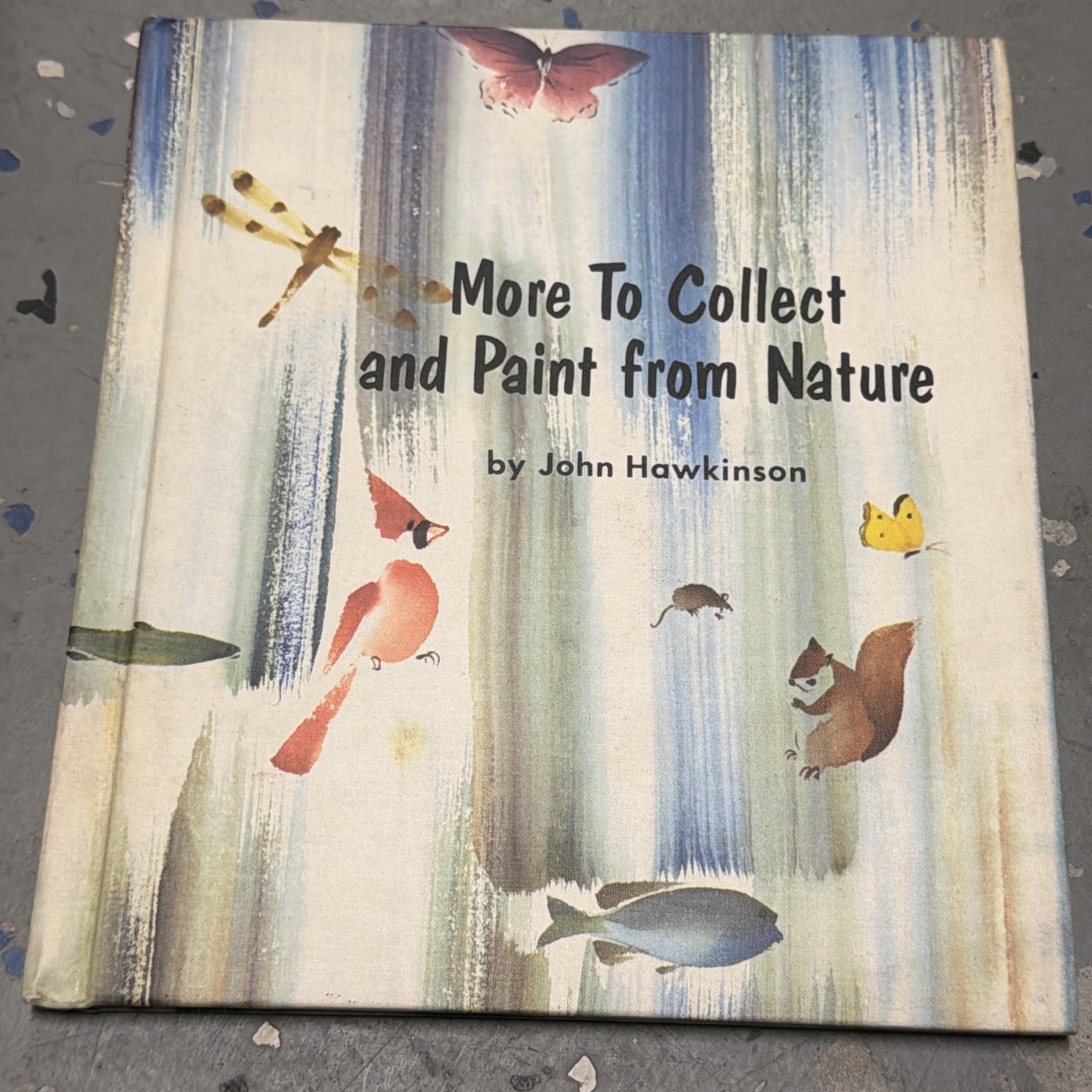 More to Collect and Paint from Nature By John Hawkinson 1969 Illustrated