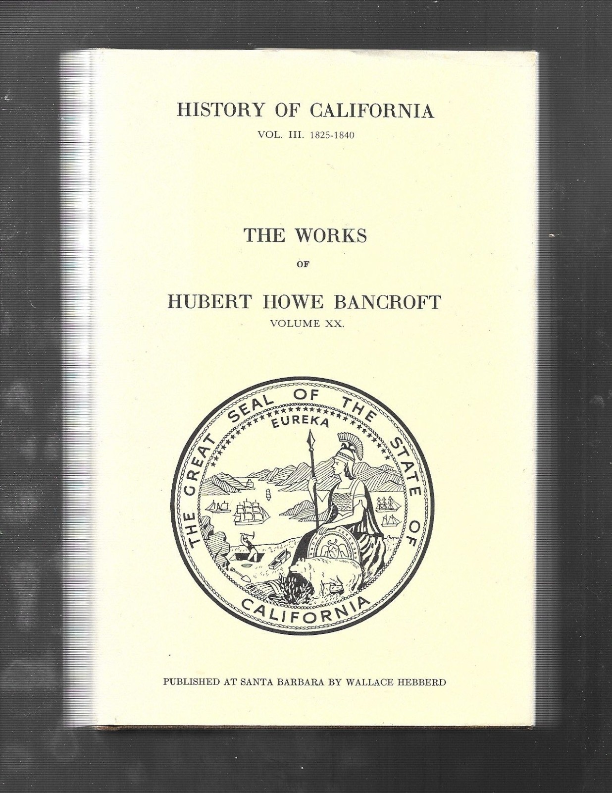 History of California, Volume III, 1825–1840 by Hubert Howe Bancroft Volume XX