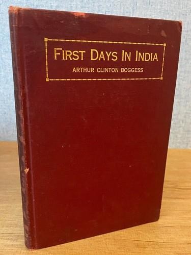 FIRST DAYS IN INDIA by Arthur Clinton Boggess 1912