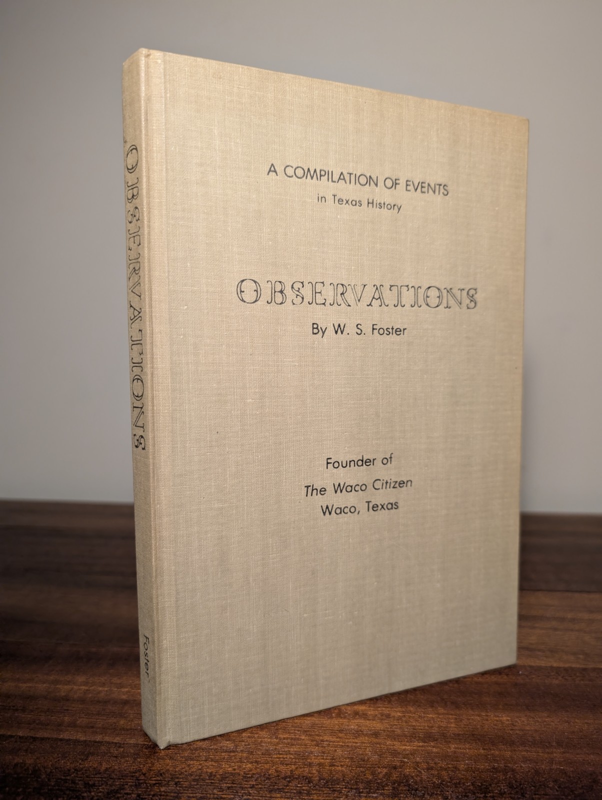 Observations: A Compilation of Events in Texas History – W. S. Foster – 1976 HC