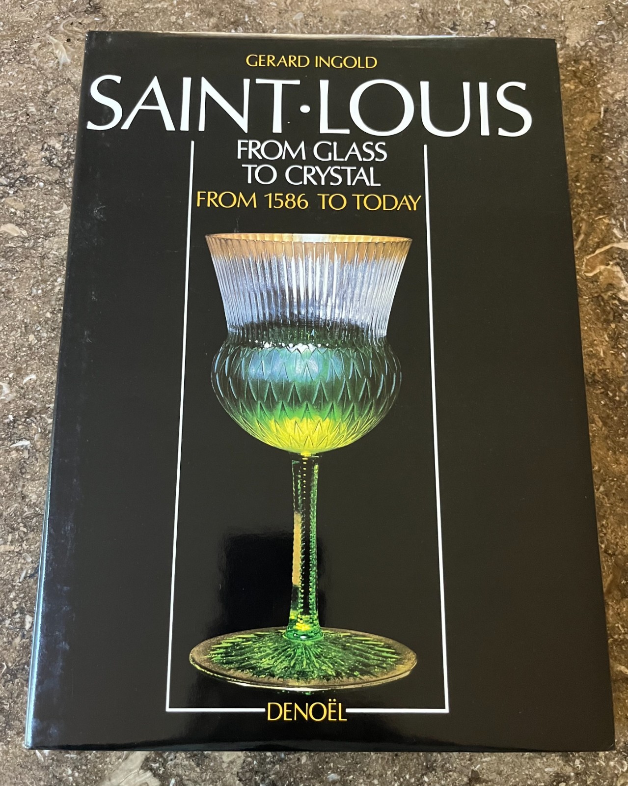 Saint-Louis From Glass To Crystal by Gerard Ingold Hardcover Book 1986 Edition