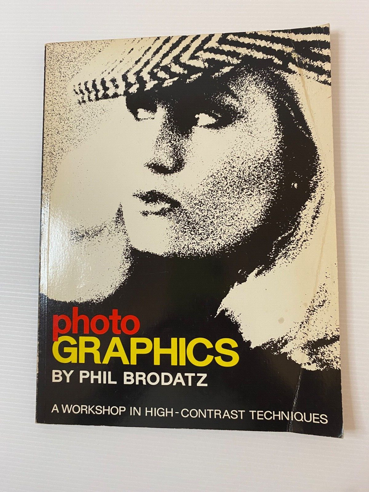 Photo Graphics A Workshop In High Contrast Techniques Phil Brodatz, Vintage 1981