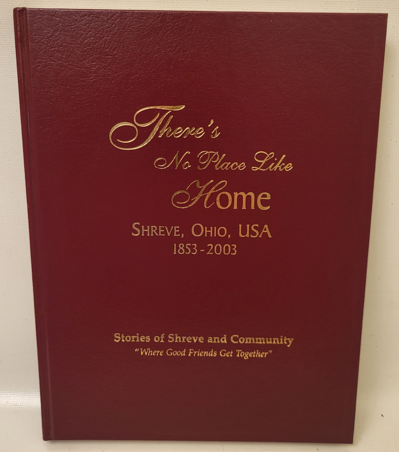 There’s No Place Like Home – Shreve Ohio 1853-2003 Photo History Book -Wayne Co.