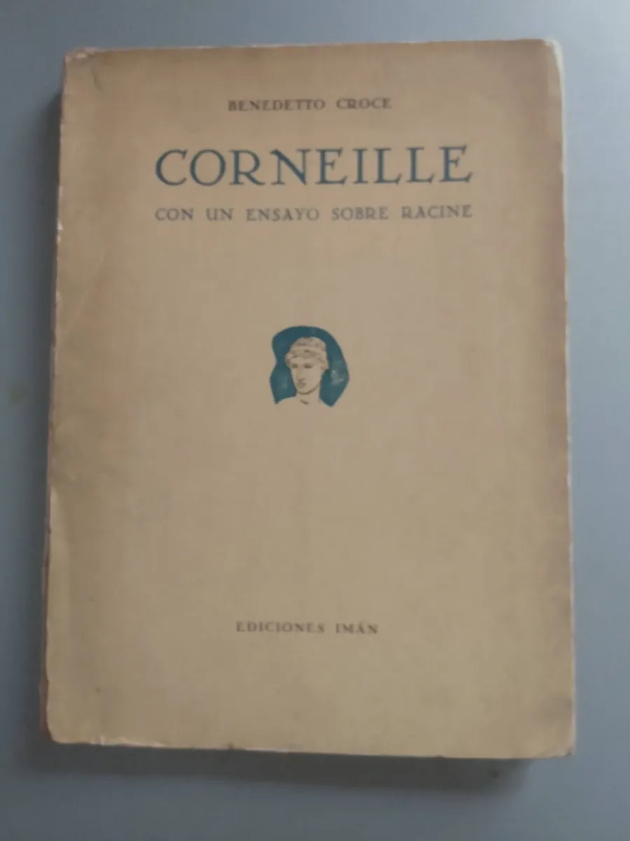 Benedetto Croce – Corneille, con un ensayo sobre Racine – Ed Iman