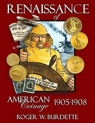 Renaissance of American Coinage 1905-1908 Design & Striking of Gold 1905 to 1908