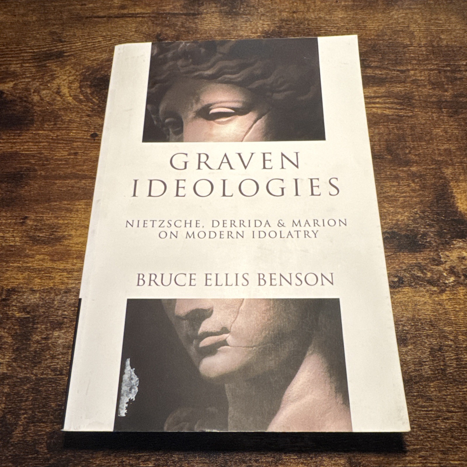 Graven Ideologies Nietzsche, Derrida & Marion On Modern Idolatry By Bruce Benson