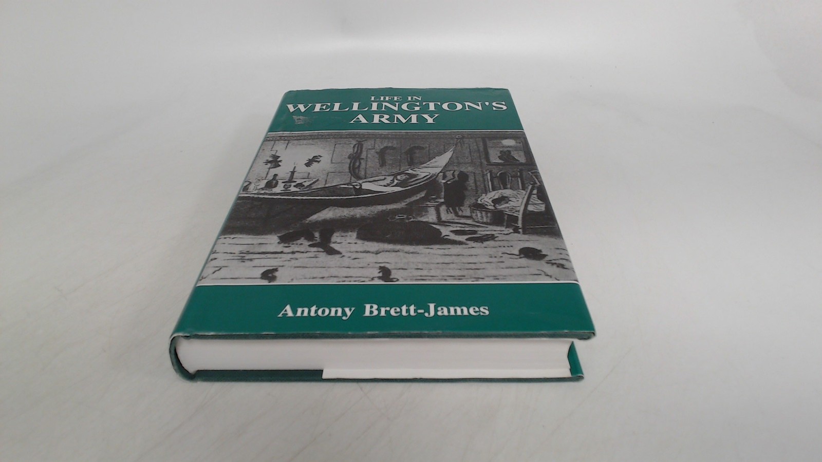 Life in Wellingtons Army, Brett-James, Antony, Tom Donovan Publis