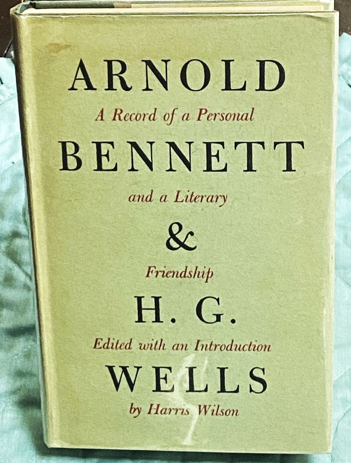 Harris Wilson / ARNOLD BENNETT AND H.G WELLS RECORD OF PERSONAL AND LITERARY 1st