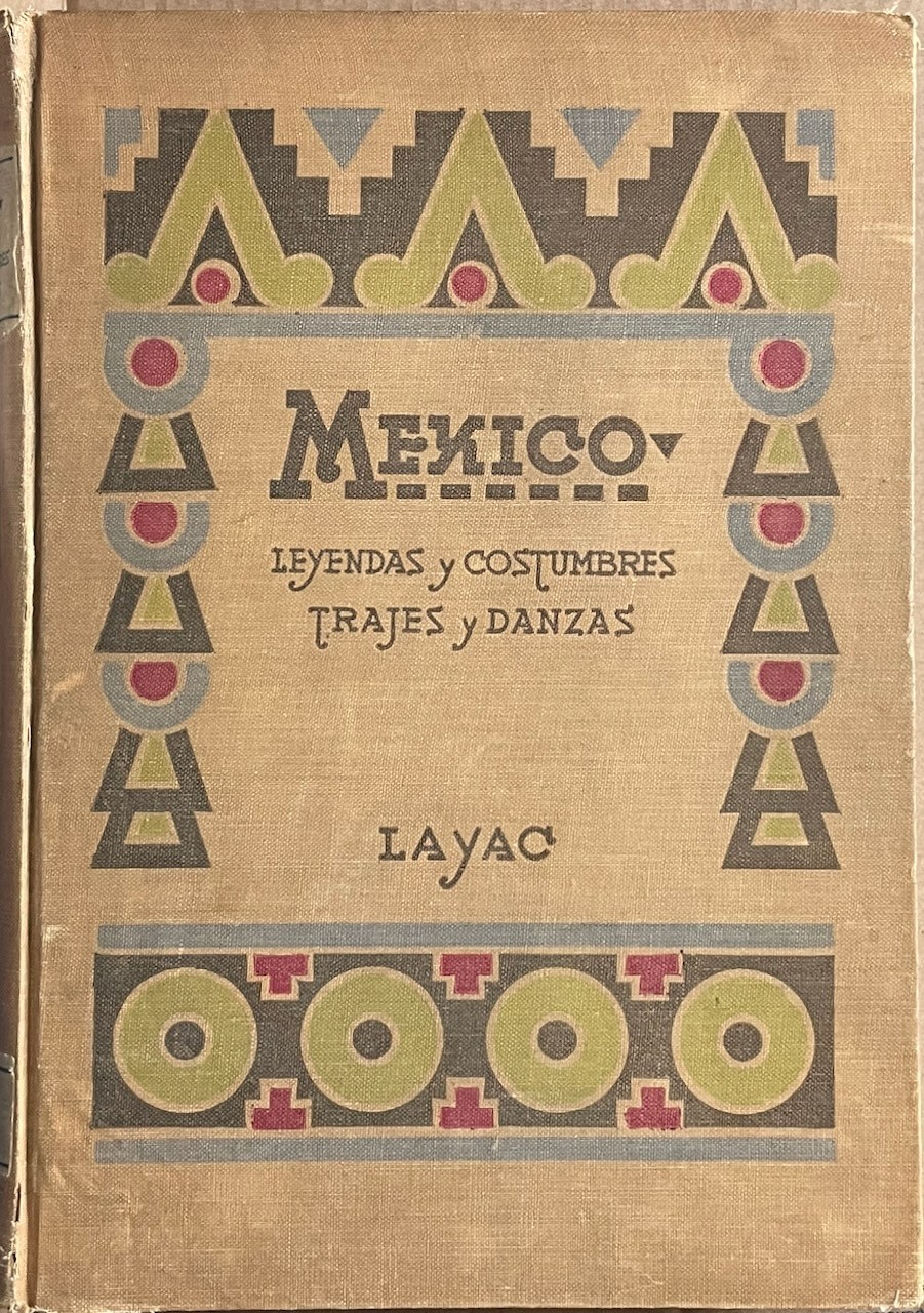 Mexico: Leyendes y Costumbres, Trajes y Danzas / Ed. Layac 1945 Illus (Spanish)