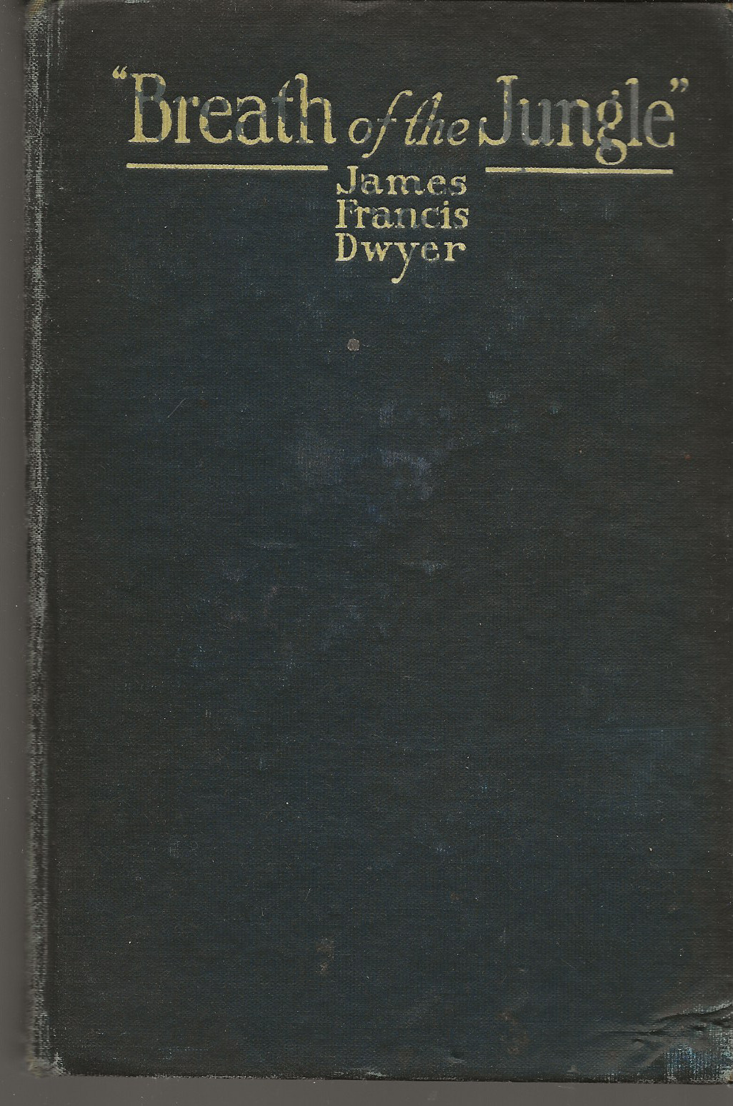 BREATH OF THE JUNGLE JAMES FRANCIS DWYER 1915 A C MCCLURG & CO HARDCOVER
