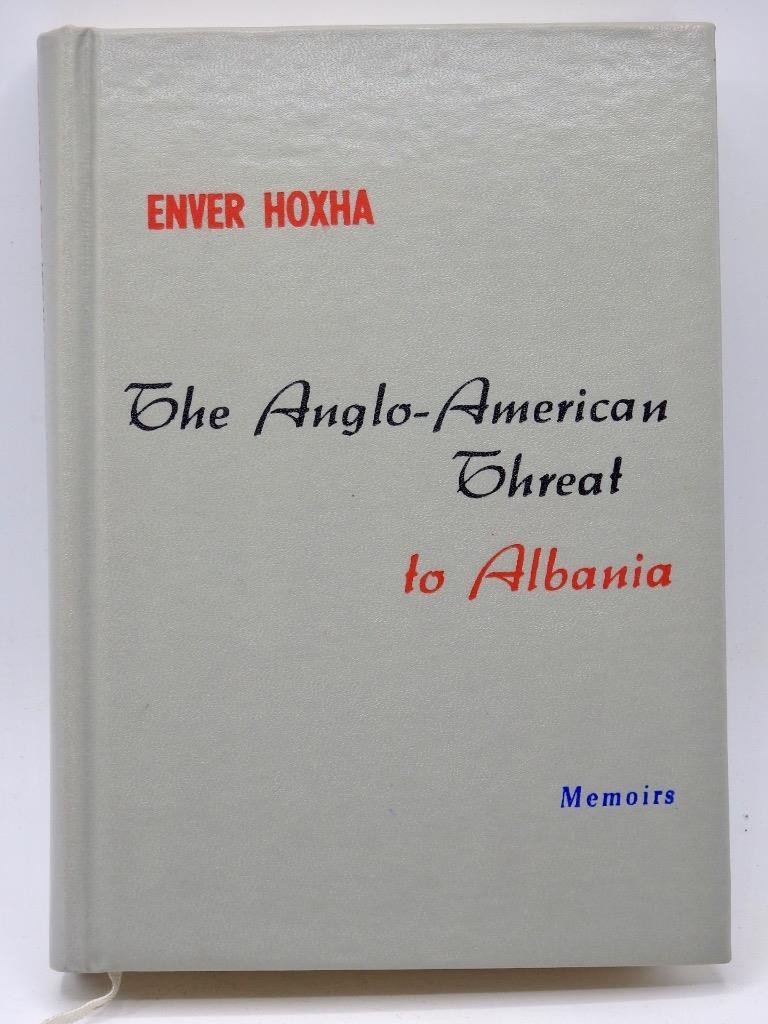 Enver Hoxha THE ANGLO-AMERICAN THREAT To ALBANIA Marxist-Leninist Studies