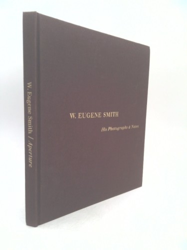 W. EUGENE SMITH His Photographs and Notes by w smith