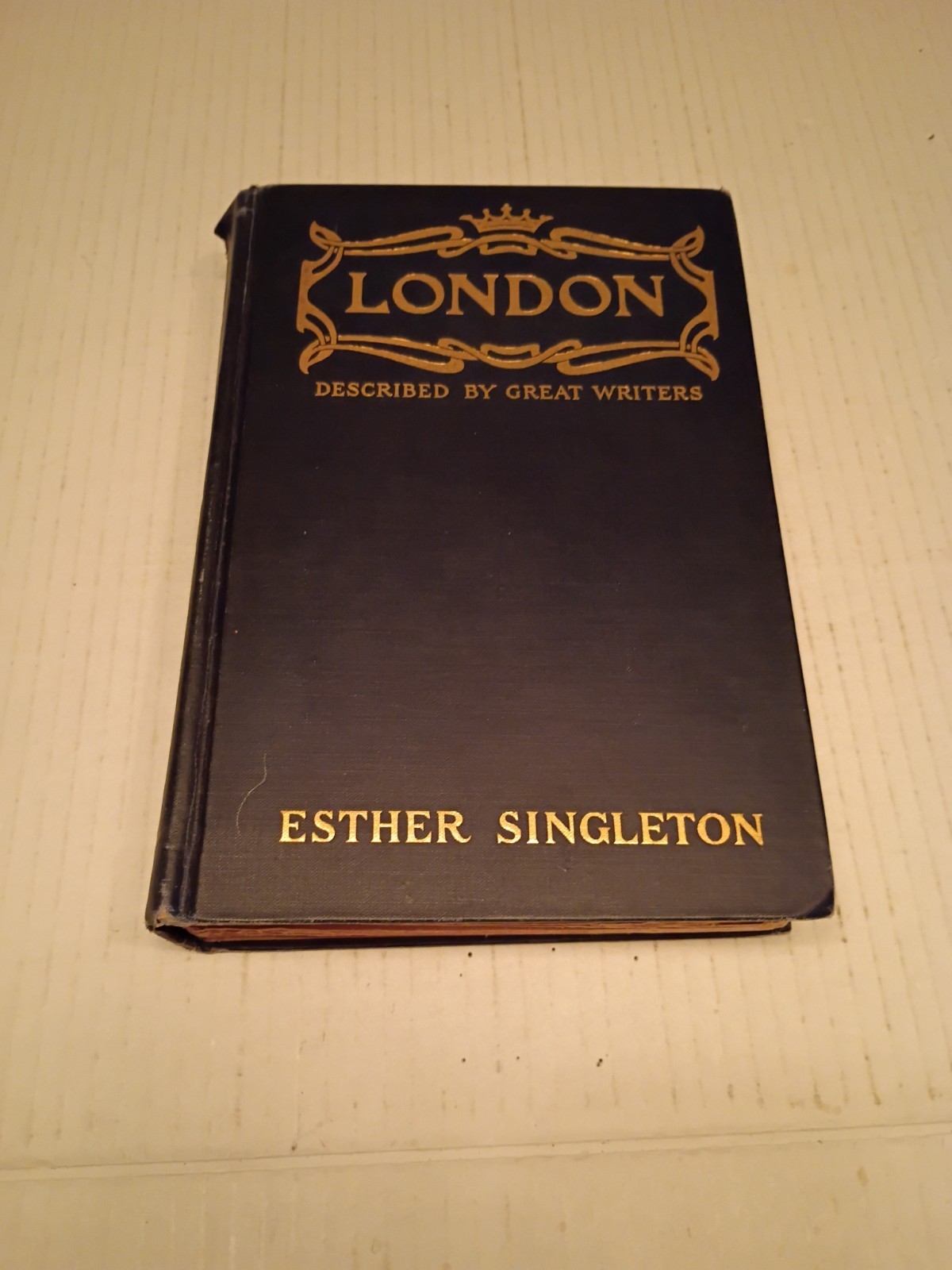 LONDON – DESCRIBED BY GREAT WRITERS – ESTHER SINGLETON, 1902 1ST ED HC ILLUSTR