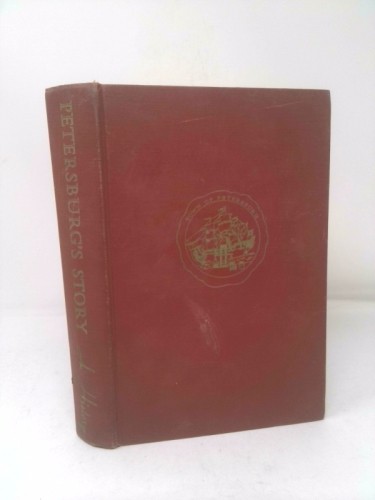 Petersburg’s Story (A History) by SCOTT, JAMES G. & EDWARD A. WYATT, IV