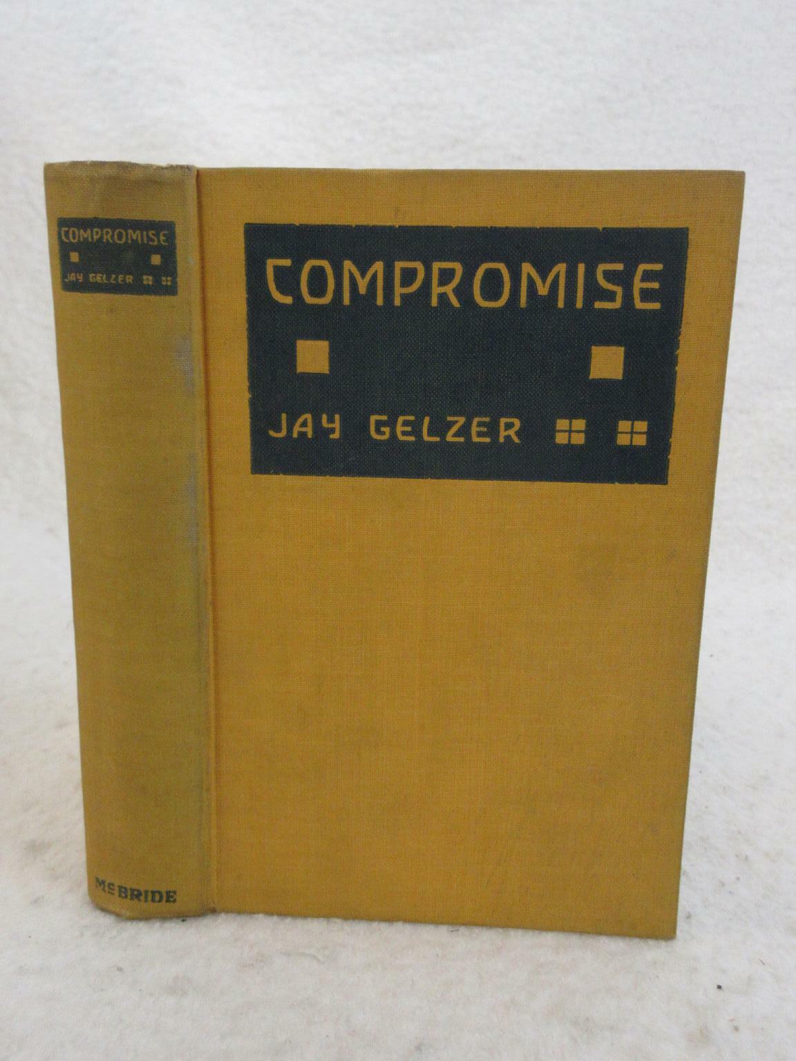 Jay Gelzer COMPROMISE 1923 Robert M. McBride, NY First Edition