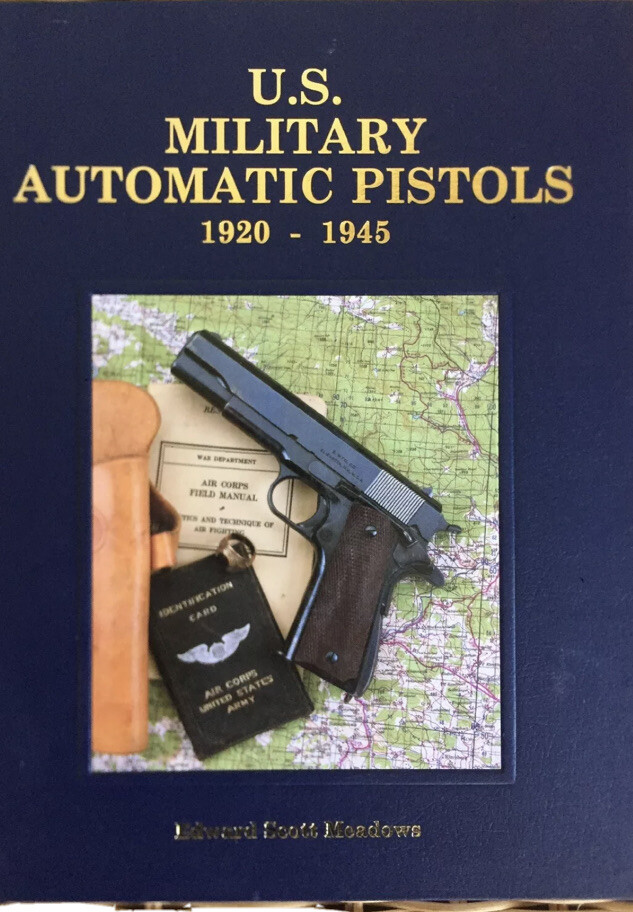 US Military Auotmatic Pistols 1920-1945 By Edward Scott Meadows 2009 Volume II