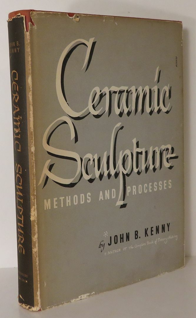 John B Kenny / CERAMIC SCULPTURE Methods and Processes 1st Edition 1953