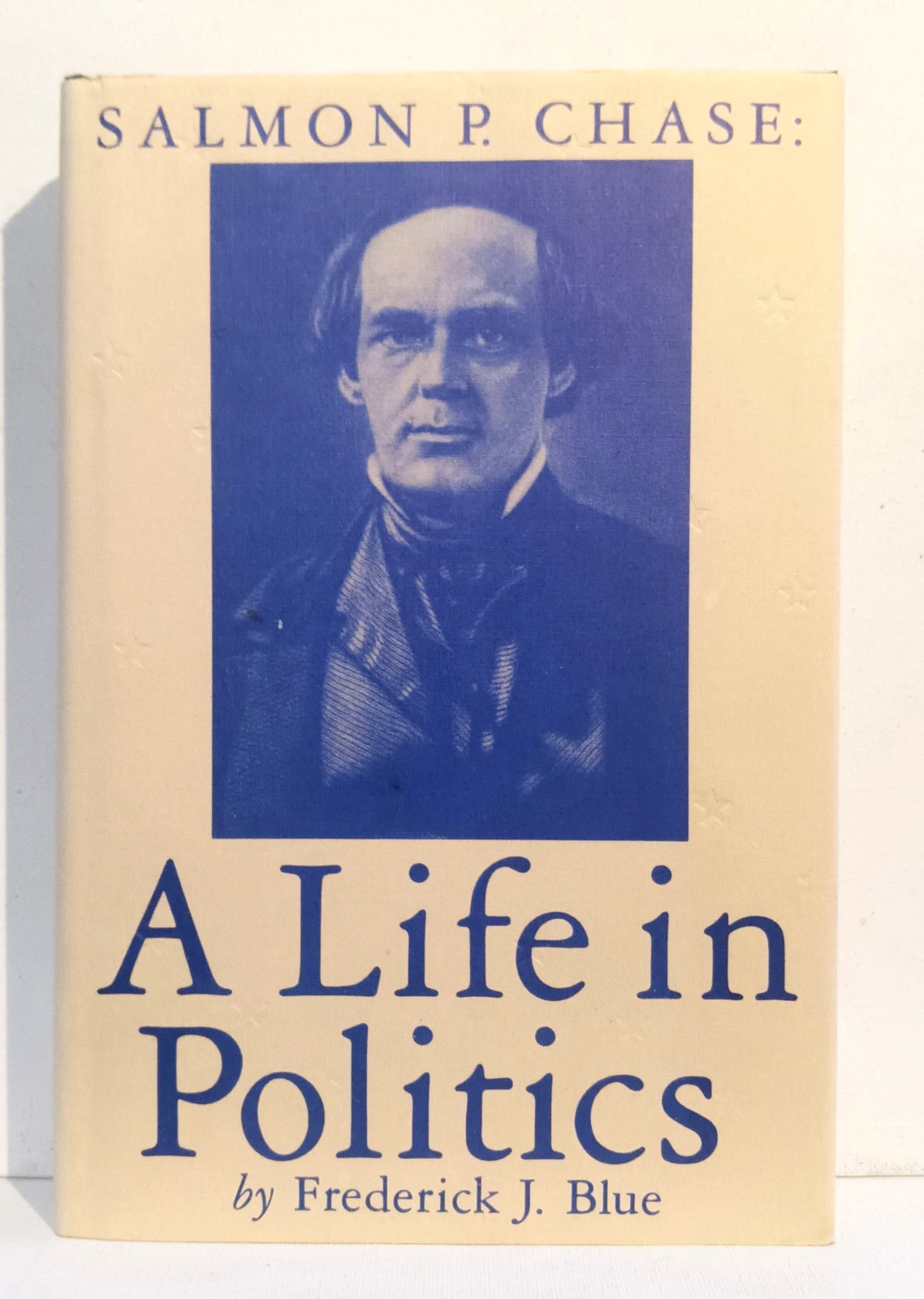 Salmon P. Chase A Life in Politics by Frederick J. Blue, 1987 Signed 1st Edition