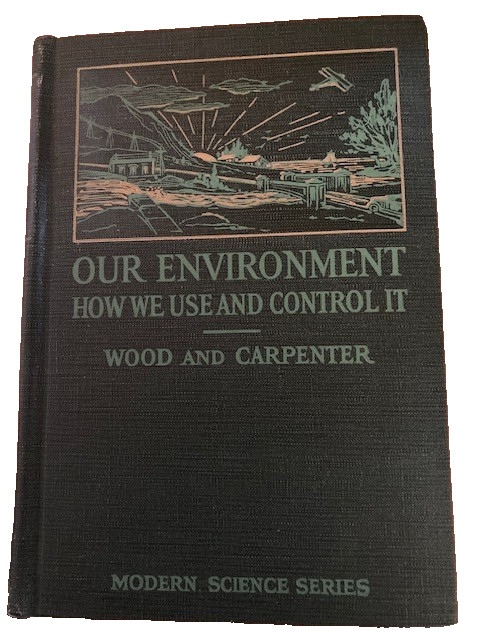 Our Environment: How We Use And Control It by Wood and Carpenter (1927)