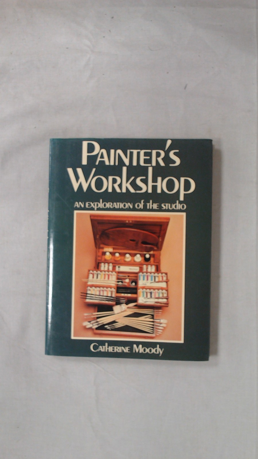 Painters Workshop, Moody, Catherine, B T Batsford Ltd, 1982, Hard
