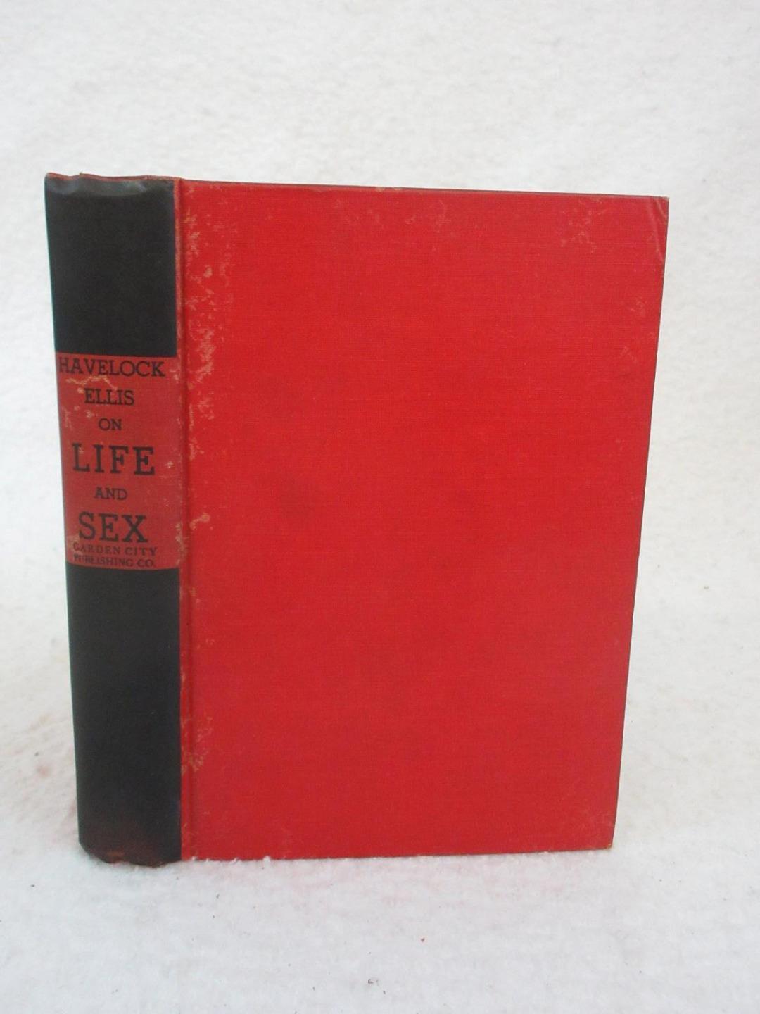 Havelock Ellis ON LIFE AND SEX Essays of Love & Virtue 1937 Garden City, NY
