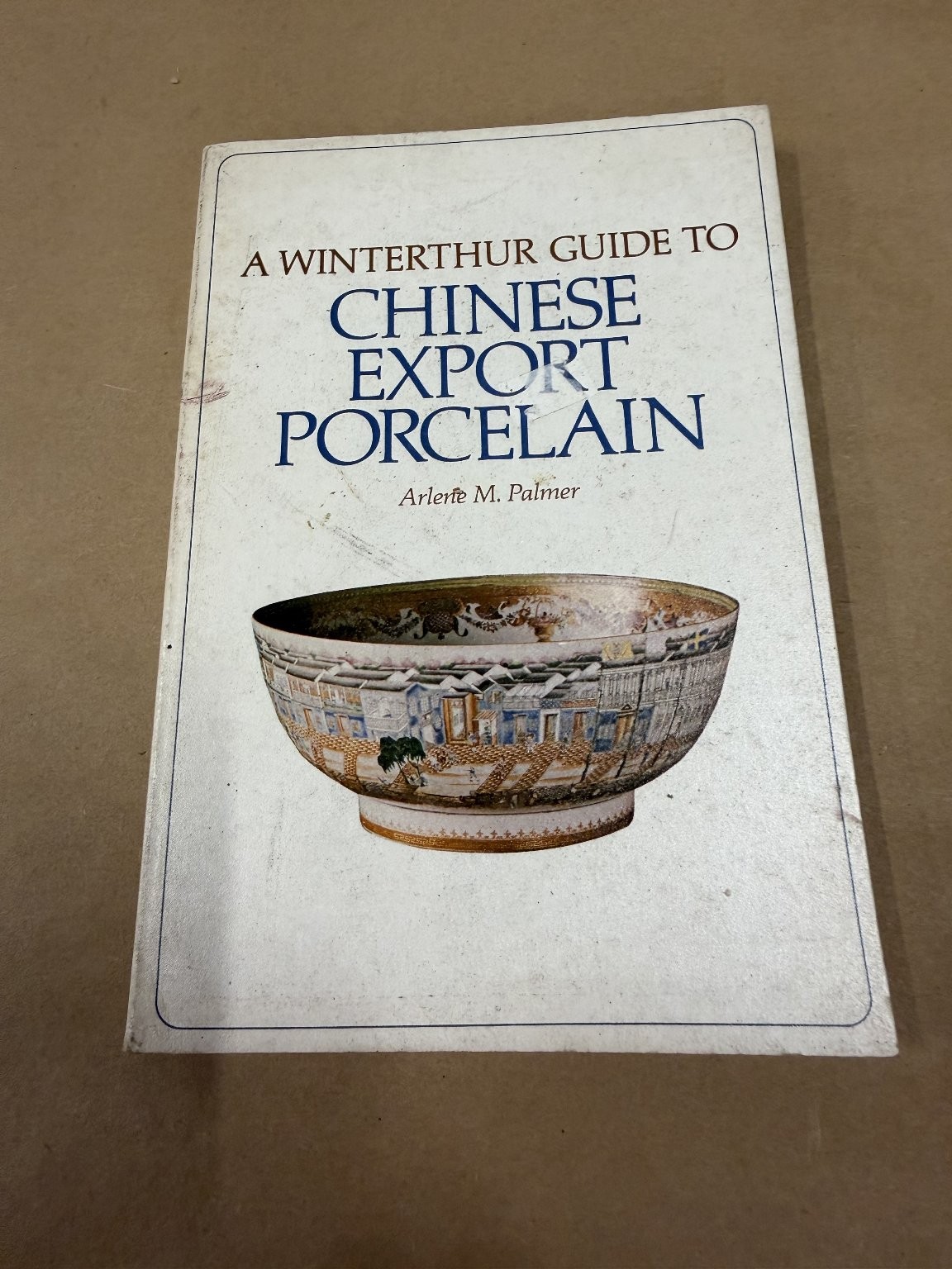 A Winterthur Guide to Chinese Export Porcelain Arlene M. Palmer Illustrated