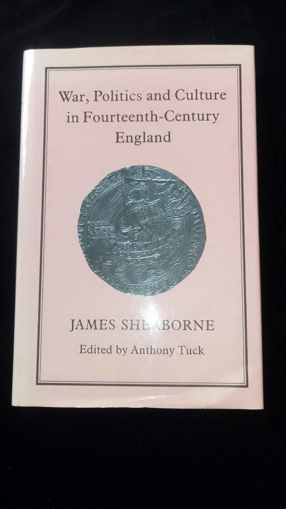 War Politics & Culture in 14thC England James Sherborne medieval history ed Tuck