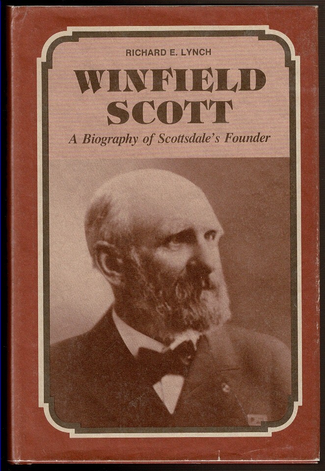WINFIELD SCOTT A Biography of Scottsdale’s (AZ), Founder. By R. Lynch. 1st, DJ.