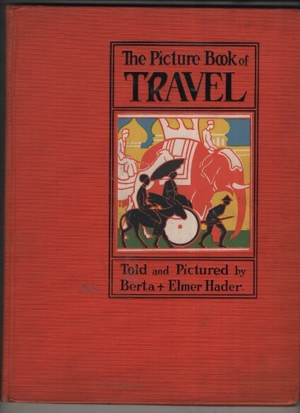 The Picture Book Of Travel ~ Berta & Elmer Hader ~ 1933~ The Macmillan Company