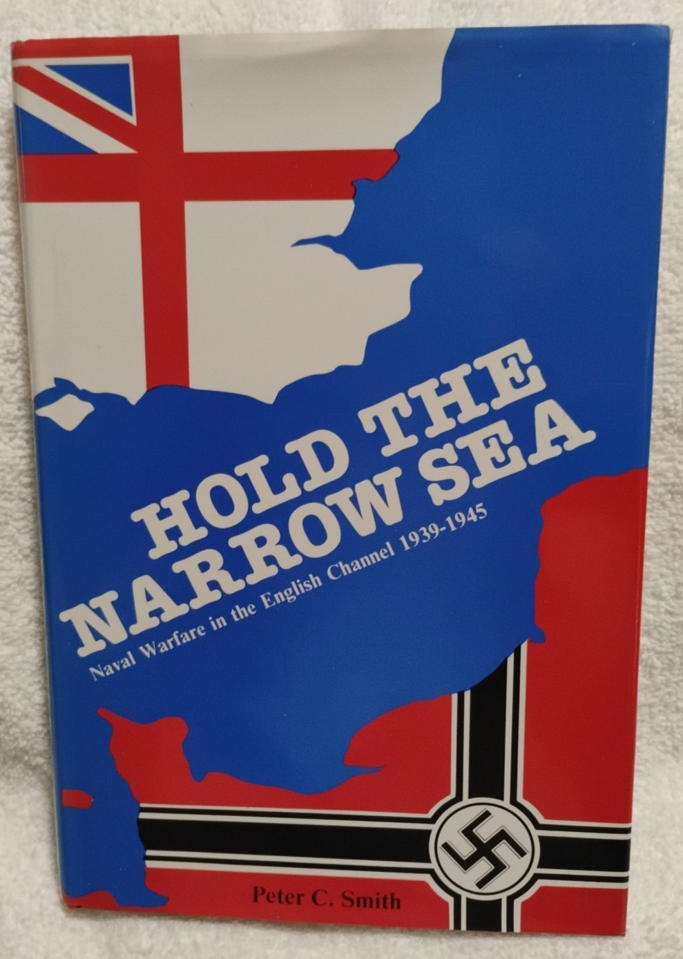 Hold the Narrow Sea Naval Warfare in the English Channel Peter Smith 1st Edition