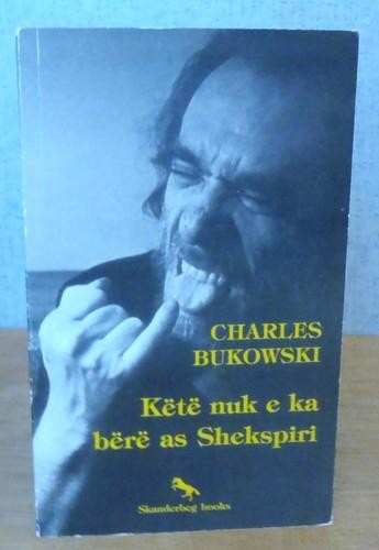 KËTË NUK E KA BËRË AS SHEKSPIRI. by Charles Bukowski 2001 Albanian Skanderbeg PB