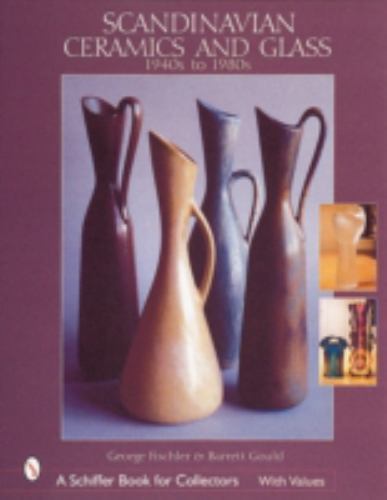 Scandinavian Ceramics and Glass : 1940s To 1980s by George Fischler