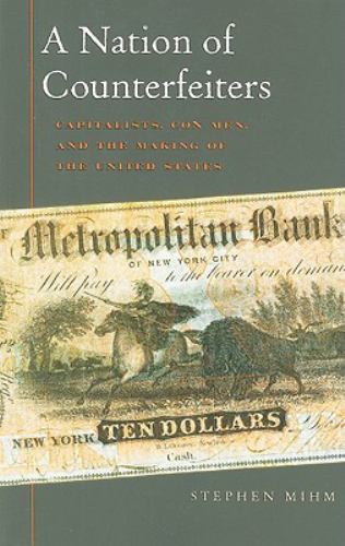 A Nation of Counterfeiters: Capitalists, Con Men, and the Making of the United S