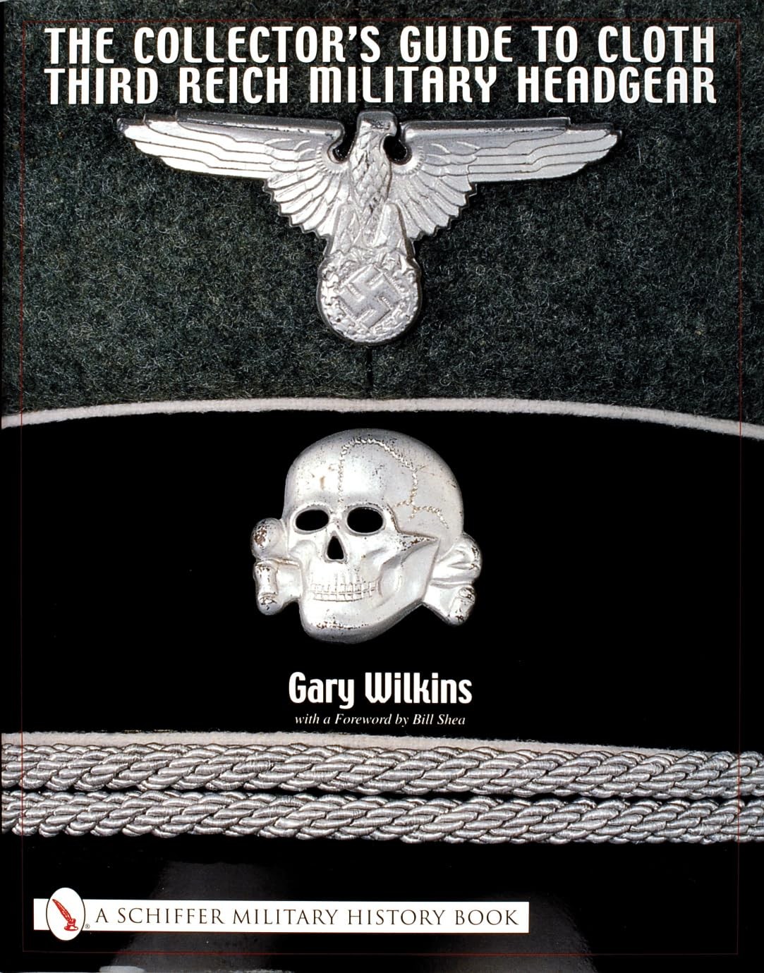 The Collector’s Guide to Cloth Third Reich Military Headgear by Gary Wilkins