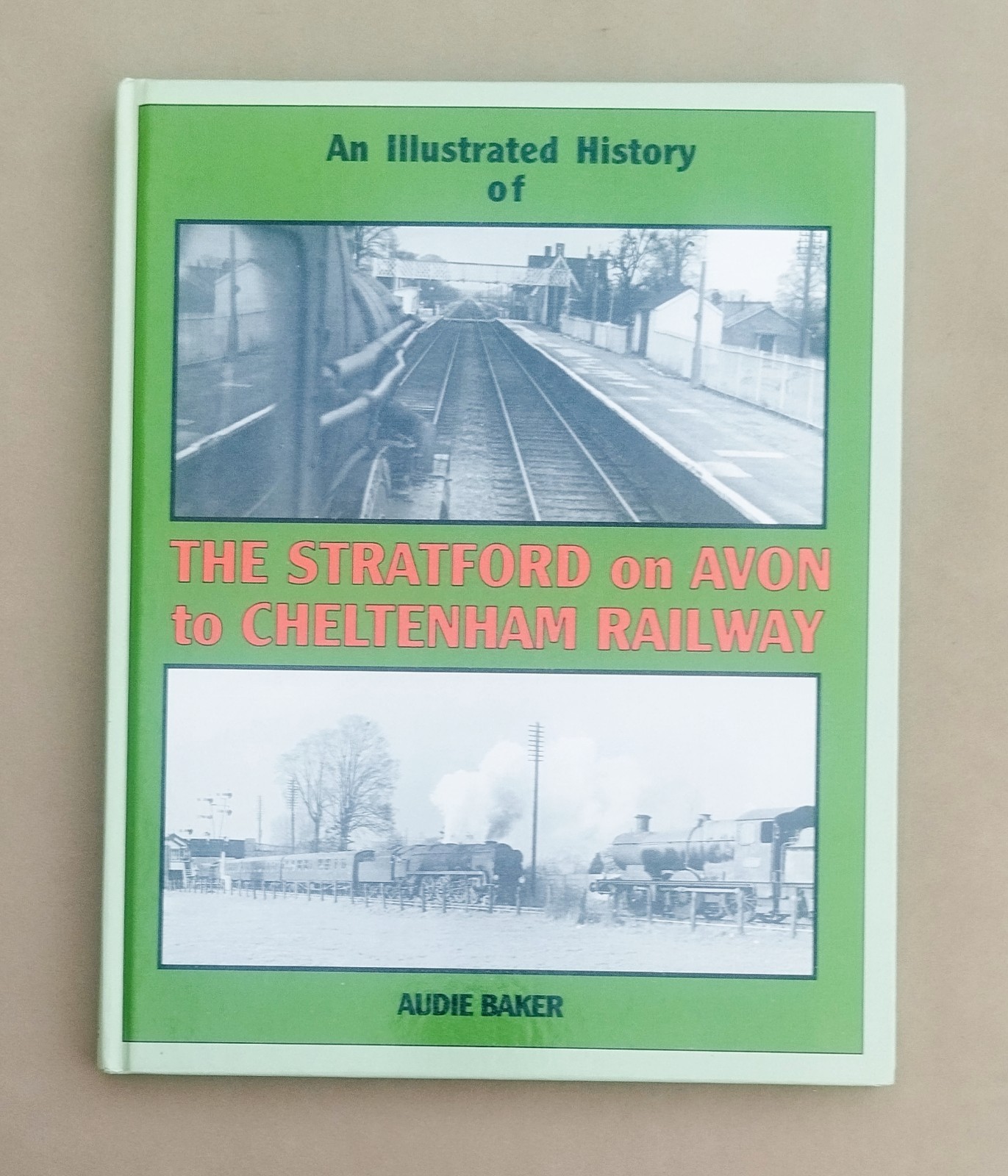 Illustrated History of The Stratford on Avon to Cheltenham Railway Audie Baker