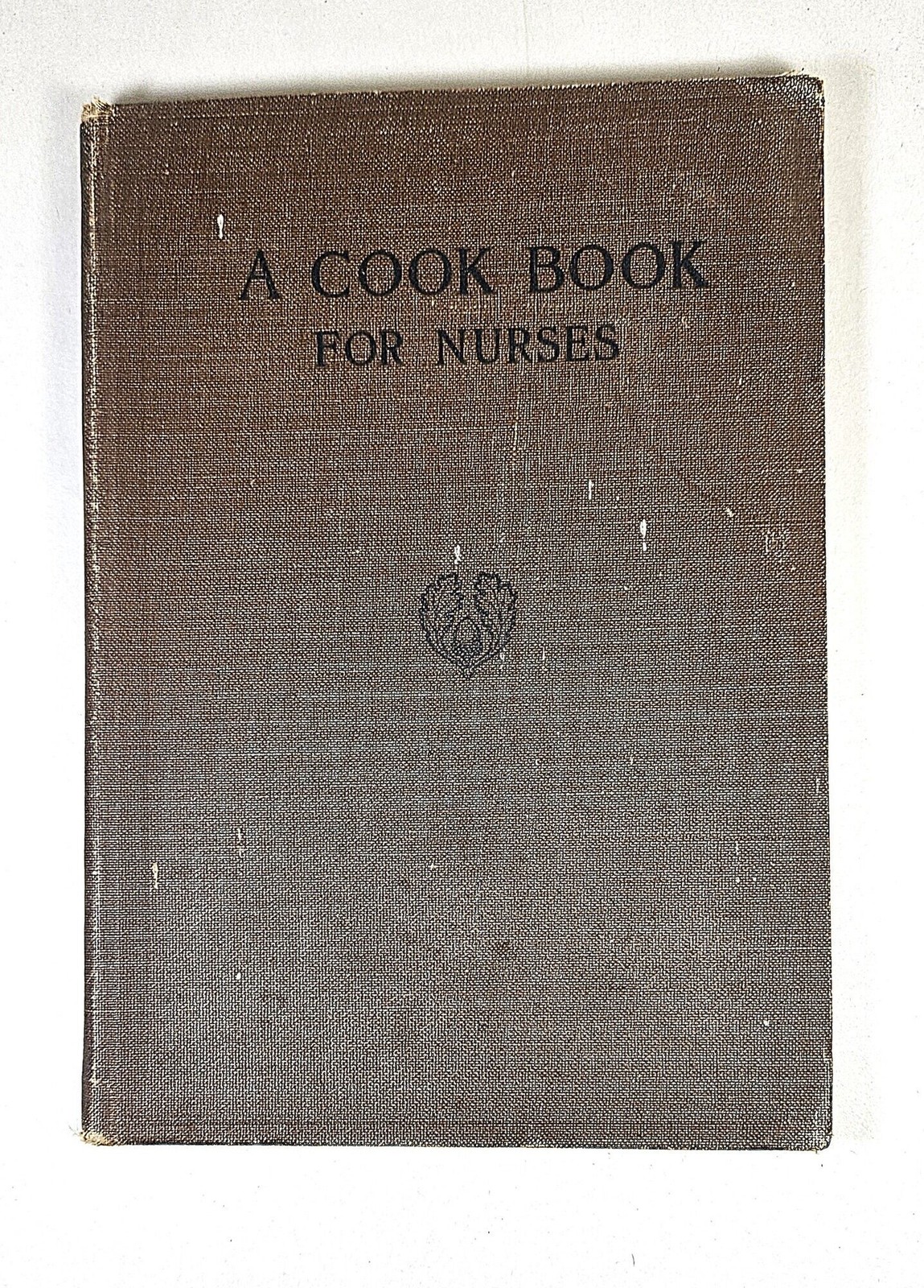 Sarah C Hill / A Cook Book for Nurses 1915 4th Edition