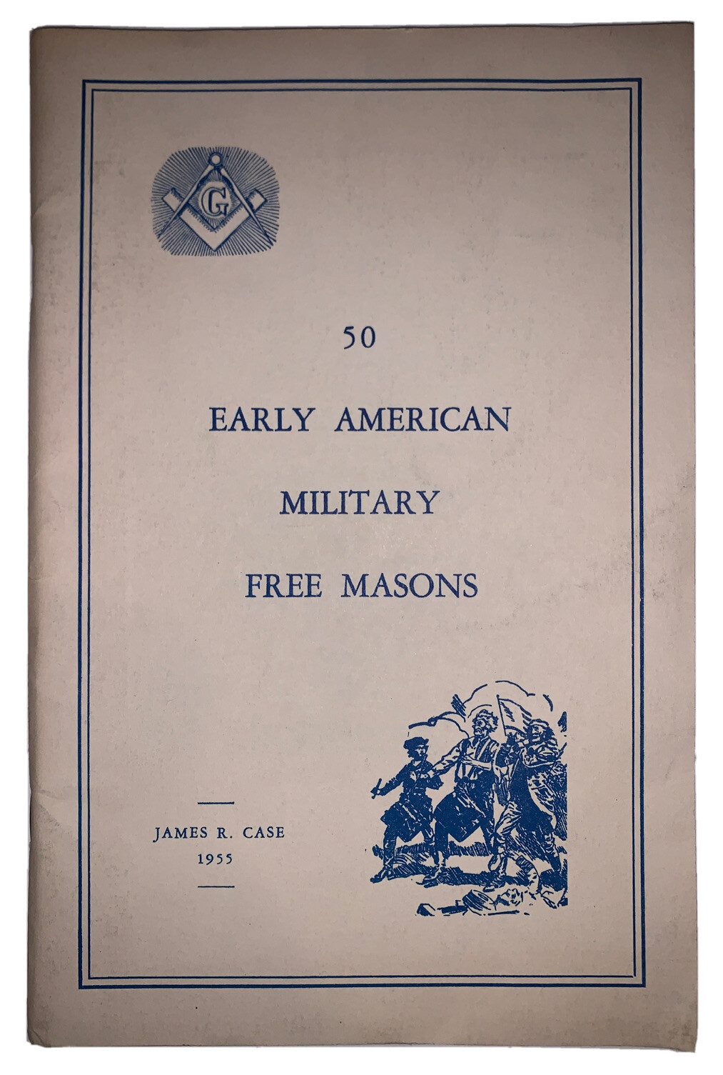1955, 1st Ed, FIFTY EARLY AMERICAN MILITARY FREE MASONS, by JAMES CASE, MASONIC