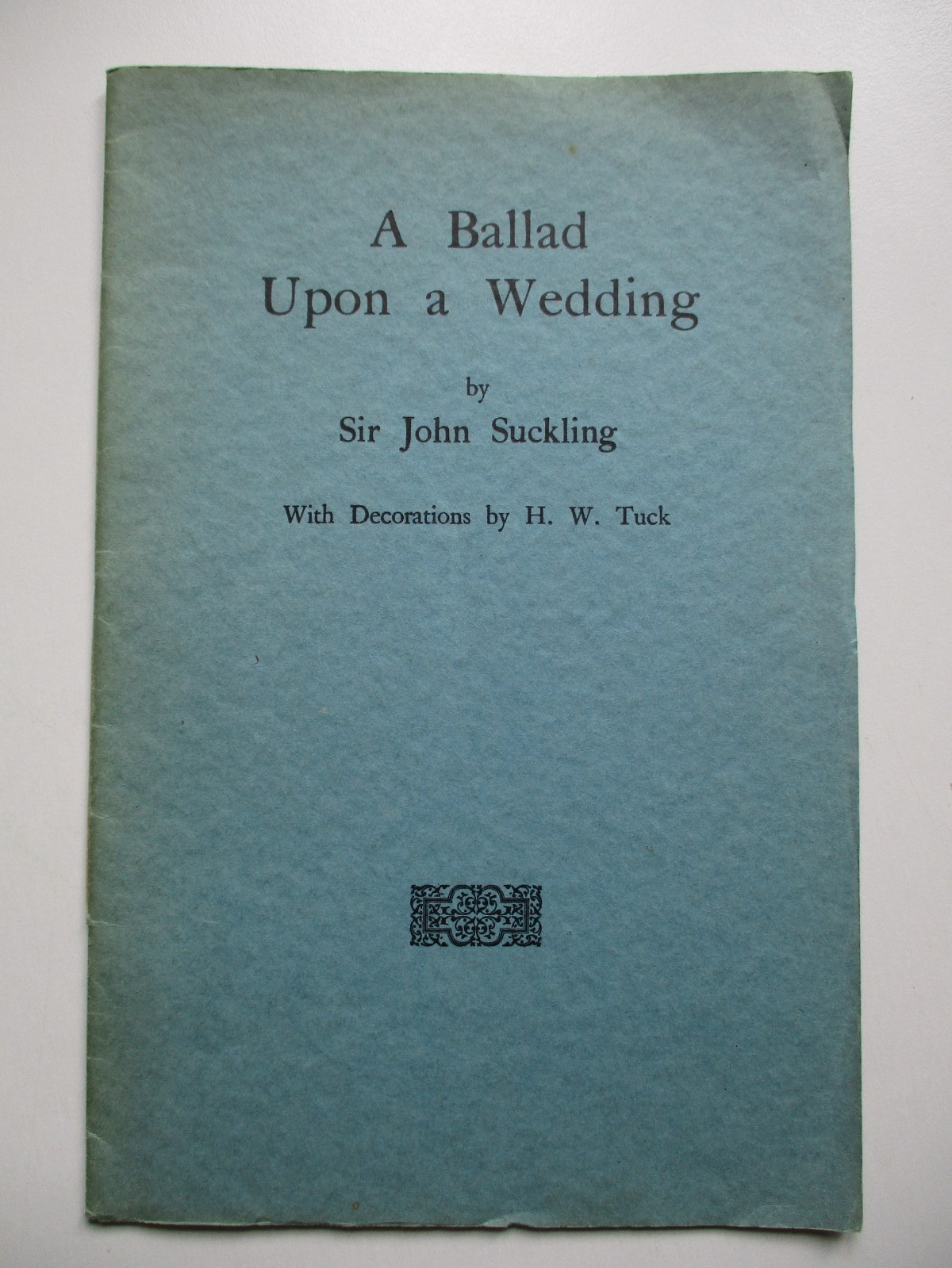 1932 A BALLAD UPON A WEDDING Sir John Suckling WALPOLE PRESS, NORWICH H. W. Tuck